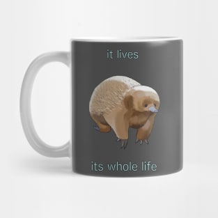 It Lives Its Whole Life Mug